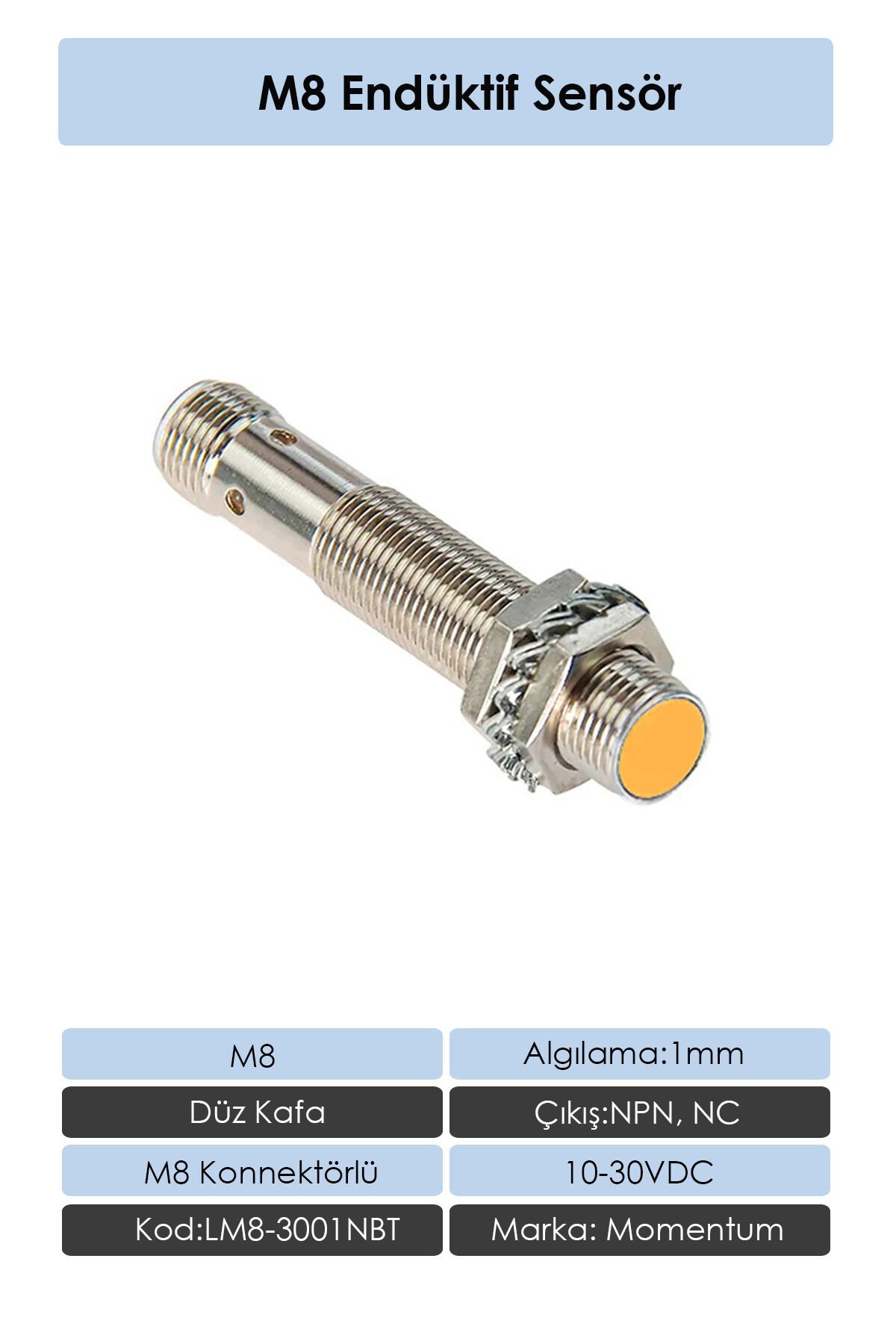 Momentum Sensör Endüktif M8 1mm Düz Kafa Konnektör M8 NPN NC LM8-3001NBT