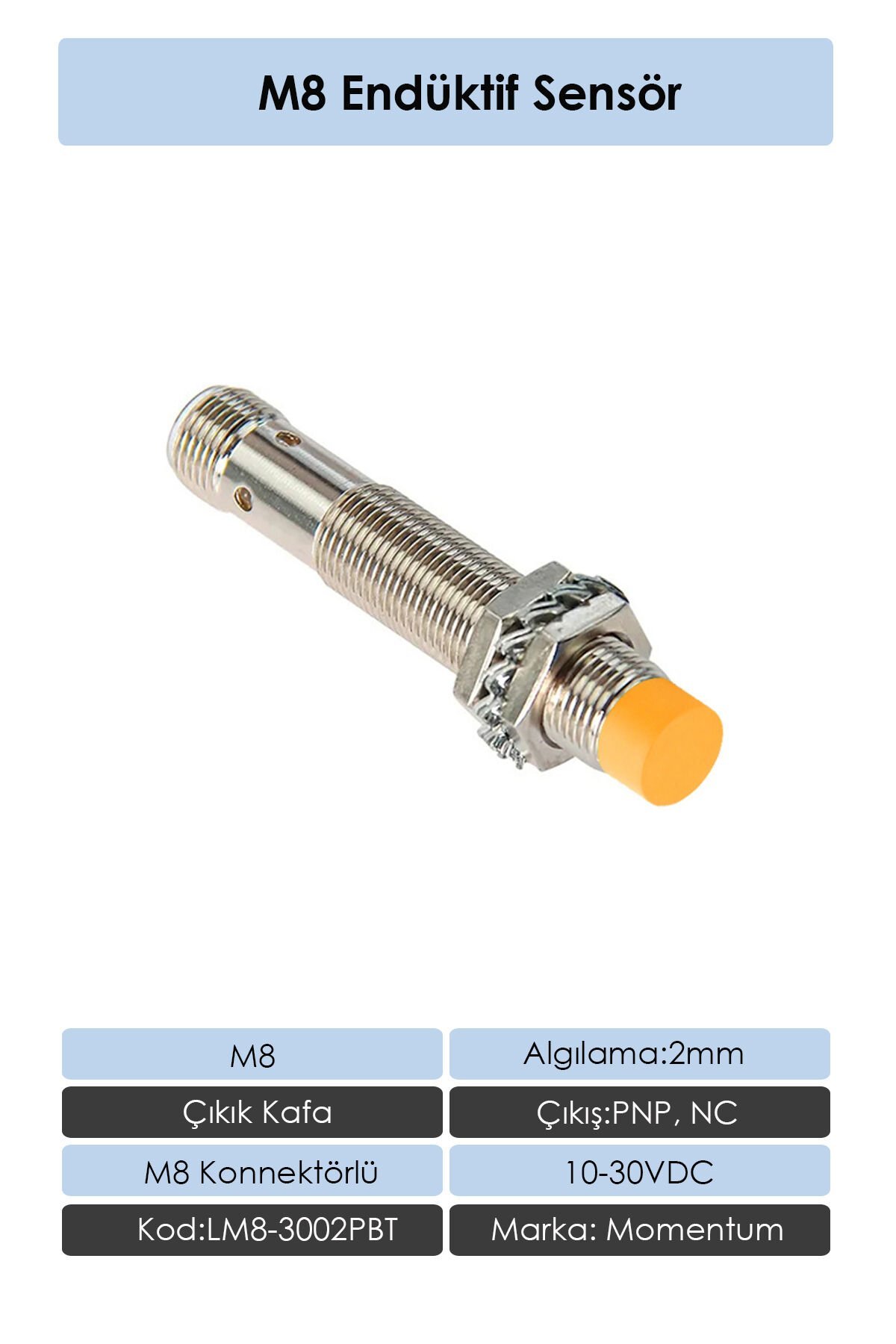 Momentum Sensör Endüktif M8 2mm Çıkık Kafa Konnektör M8 PNP NC LM8-3002PBT
