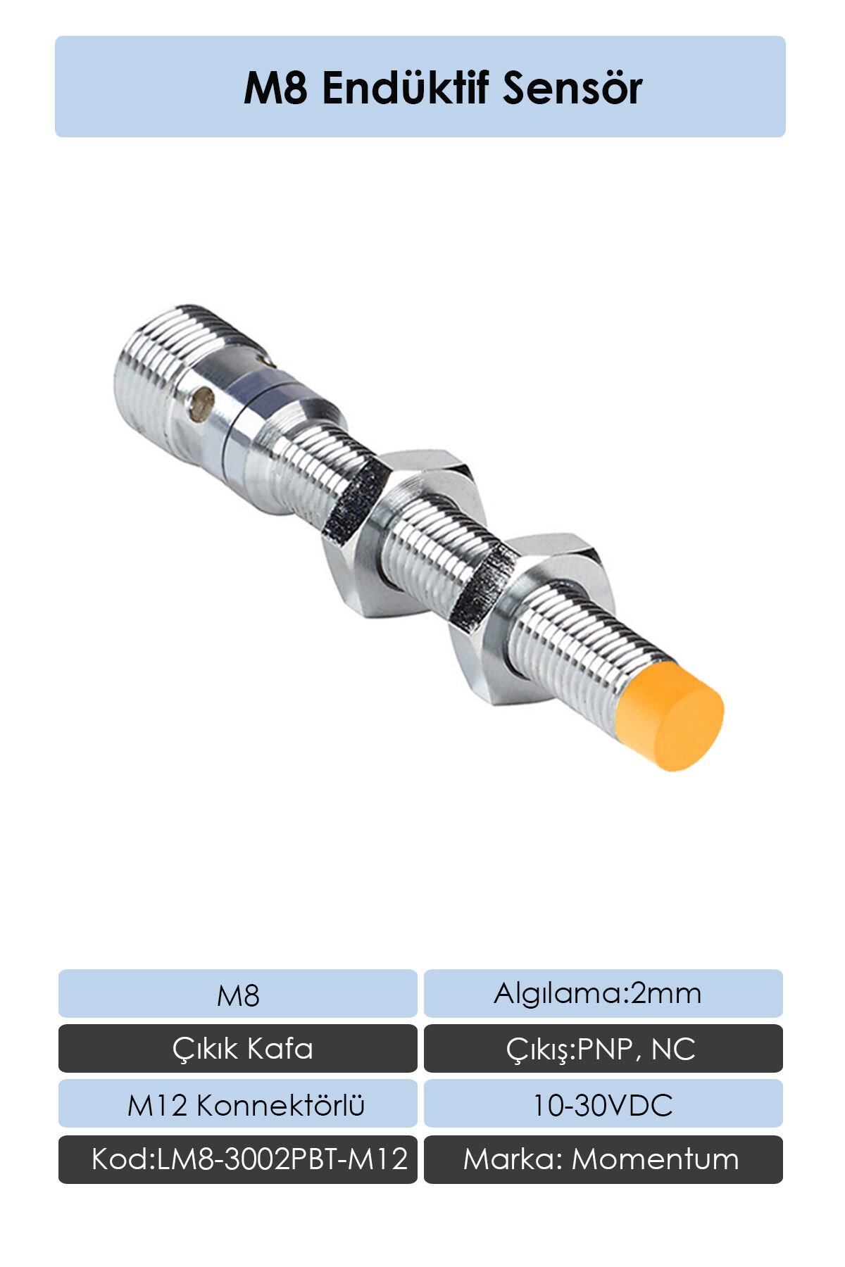 Momentum Sensör Endüktif M8 2mm Çıkık Kafa Konnektör M12 PNP NC LM8-3002PBT-M12