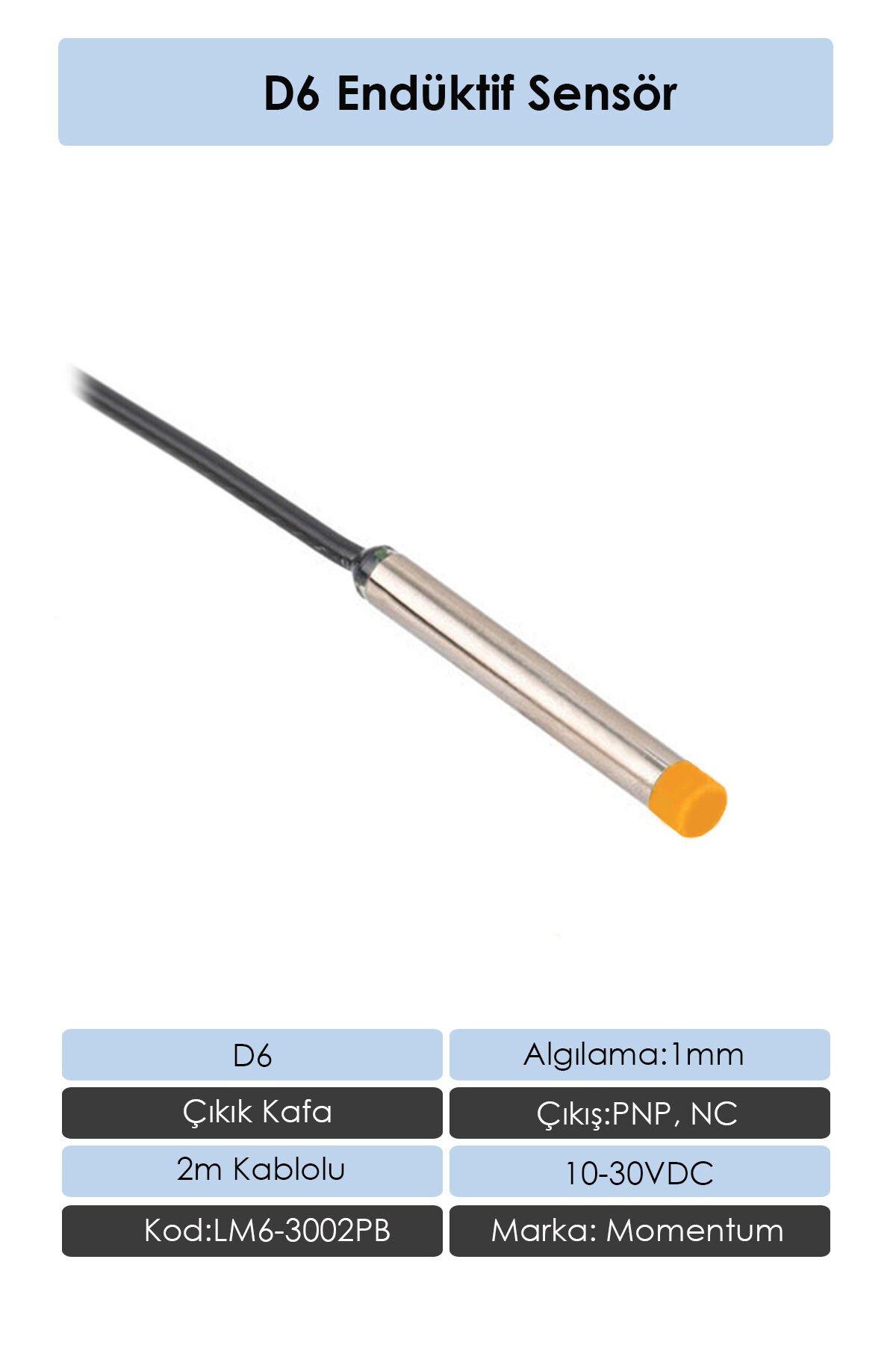 Momentum Sensör Endüktif D6 1mm Çıkık Kafa 2m Kablo PNP NC LM6-3002PB