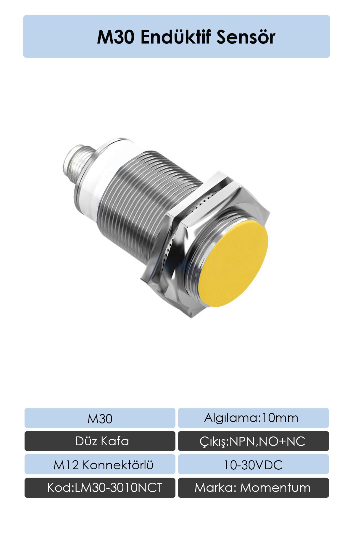 Momentum Sensör Endüktif M30 10mm Düz Kafa Konnektör M12 NPN NO+NC LM30-3010NCT